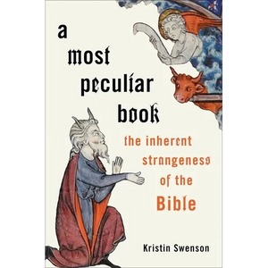 A Most Peculiar Book: The Inherent Strangeness of the Bible - Hardcover