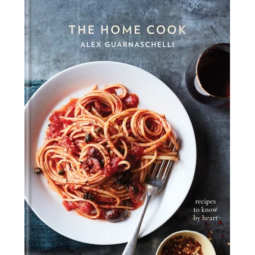 The Home Cook: Recipes to Know by Heart: A Cookbook - Hardcover