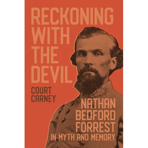 Reckoning with the Devil: Nathan Bedford Forrest in Myth and Memory - Hardcover