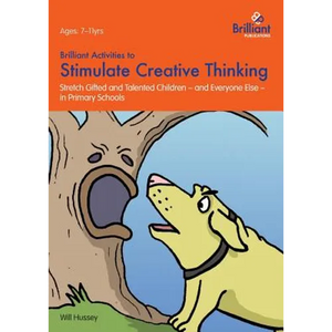 Brilliant Activities to Stimulate Creative Thinking: Stretch Gifted and Talented Children - And Everyone Else - In Primary Schools - Paperback