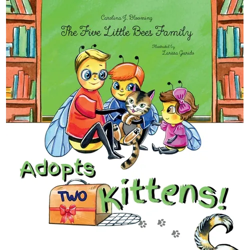 The Five Little Bees Family: Adopts Two Kittens - Hardcover