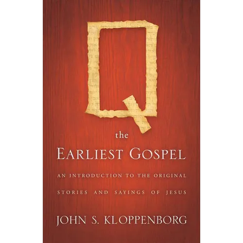 Q, the Earliest Gospel: An Introduction to the Original Stories and Sayings of Jesus - Paperback