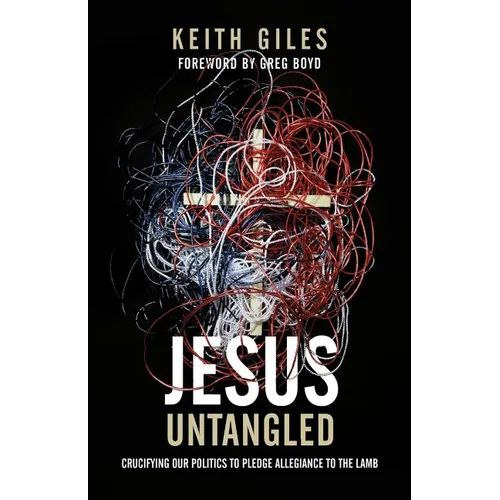 Jesus Untangled: Crucifying Our Politics to Pledge Allegiance to the Lamb - Paperback