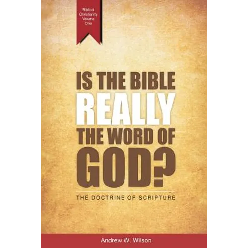 Is the Bible Really the Word of God?: The Doctrine of Scripture - Paperback