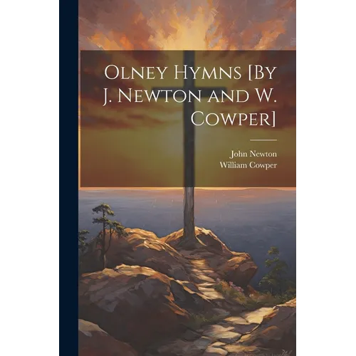 Olney Hymns [By J. Newton and W. Cowper] - Paperback