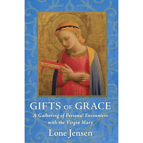 Gifts of Grace: A Gathering of Personal Encounters with the Virgin Mary - Paperback
