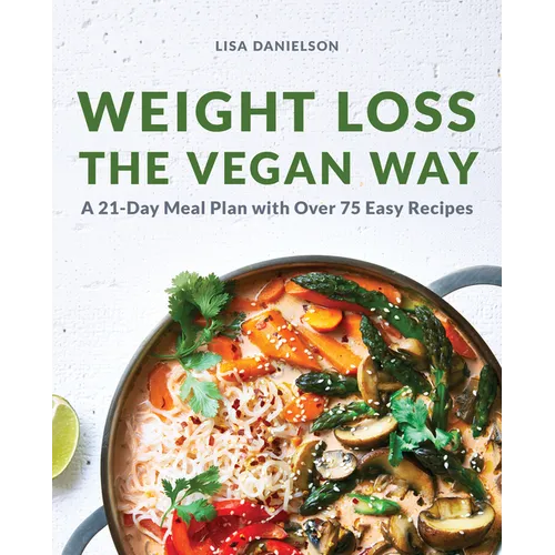 Weight Loss the Vegan Way: 21-Day Meal Plan with Over 75 Easy Recipes - Paperback