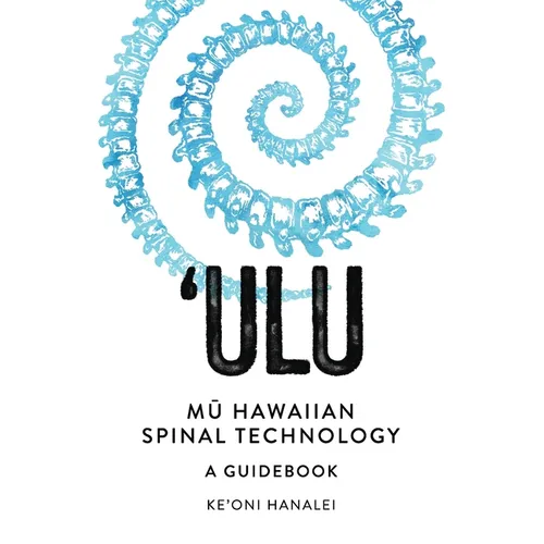 'ULU Mu Hawaiian Spinal Technology: A Guidebook - Paperback