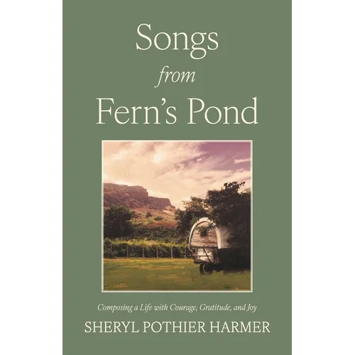 Songs from Fern's Pond: Composing a Life with Courage, Gratitude, and Joy - Paperback