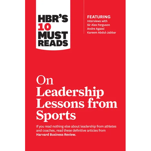 Hbr's 10 Must Reads on Leadership Lessons from Sports (Featuring Interviews with Sir Alex Ferguson, Kareem Abdul-Jabbar, Andre Agassi) - Paperback
