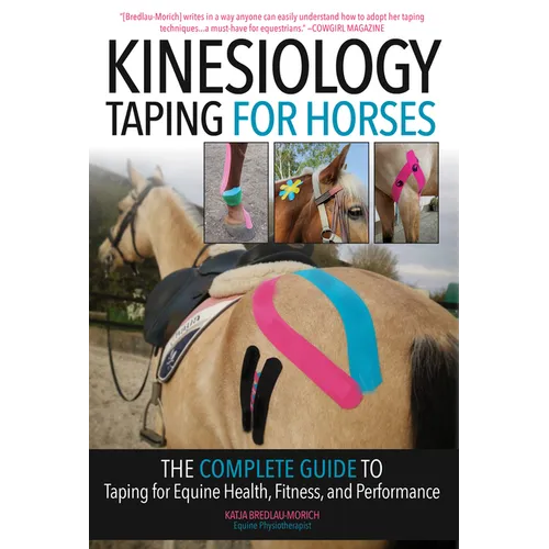 Kinesiology Taping for Horses: The Complete Guide to Taping for Equine Health, Fitness and Performance - Paperback