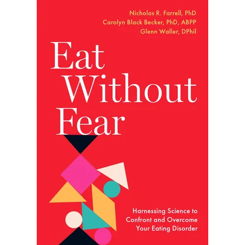 Eat Without Fear: Harnessing Science to Confront and Overcome Your Eating Disorder - Paperback