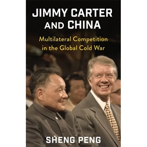 Jimmy Carter and China: Multilateral Competition in the Global Cold War - Paperback
