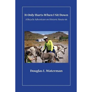 It Only Hurts When I Sit Down: A Bicycle Adventure on Historic Route 66 - Paperback