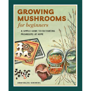 Growing Mushrooms for Beginners: A Simple Guide to Cultivating Mushrooms at Home - Paperback
