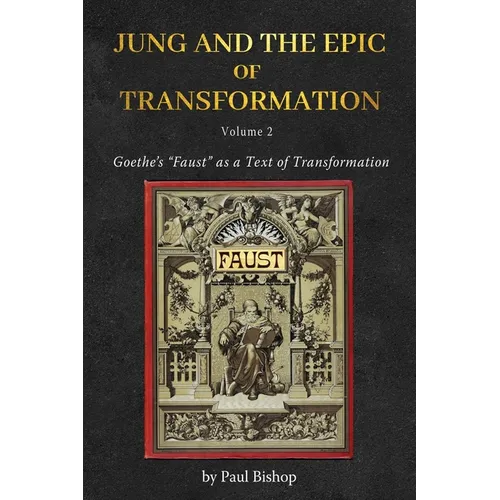 Jung and the Epic of Transformation - Volume 2: Goethe's "Faust" as a Text of Transformation - Paperback