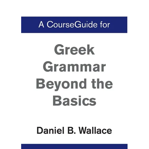 A CourseGuide for Greek Grammar Beyond the Basics - Paperback