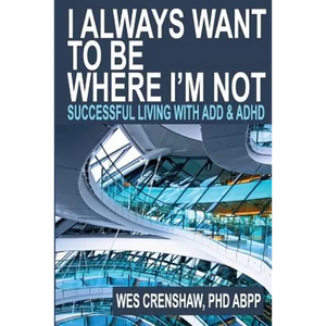I Always Want to Be Where I'm Not: Successful Living with Add and ADHD - Paperback
