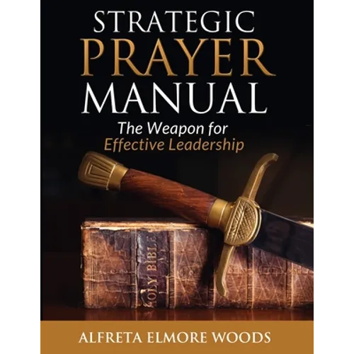 Strategic Prayer Manual: The Weapon for Effective Leadership - Paperback