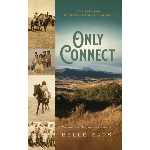 Only Connect Ute Indians/Elkhead Homesteaders: Creating and Sustaining Community - Hardcover