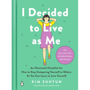 I Decided to Live as Me: An Illustrated Checklist for How to Stop Comparing Yourself to Others So You Can Learn to Love Yourself - Hardcover