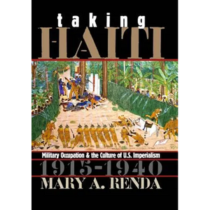 Taking Haiti: Military Occupation and the Culture of U.S. Imperialism, 1915-1940 - Paperback
