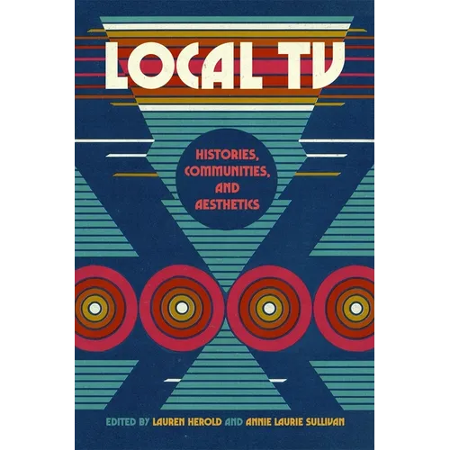 Local TV: Histories, Communities, and Aesthetics - Paperback