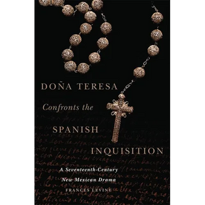 Doña Teresa Confronts the Spanish Inquisition: A Seventeenth-Century New Mexican Drama - Hardcover