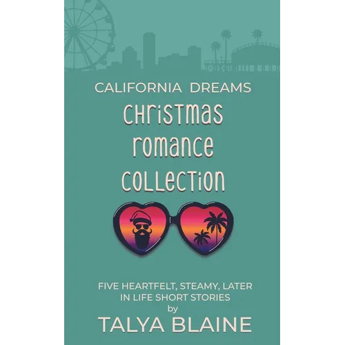 California Dreams Christmas Romance Collection: Five heartfelt, steamy later-in-life short stories - Paperback