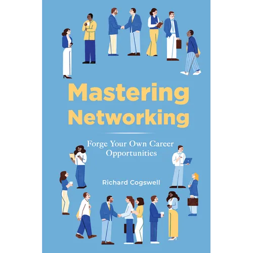 Mastering Networking: Forge Your Own Career Opportunities - Paperback