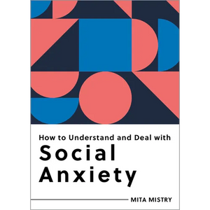 How to Understand and Deal with Social Anxiety: Everything You Need to Know - Paperback
