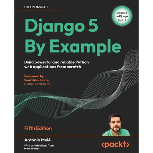 Django 5 By Example - Fifth Edition: Build powerful and reliable Python web applications from scratch - Paperback