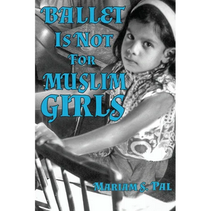 Ballet Is Not For Muslim Girls - Paperback
