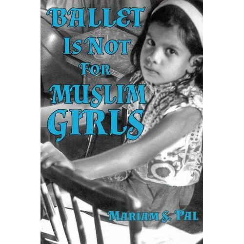 Ballet Is Not For Muslim Girls - Paperback