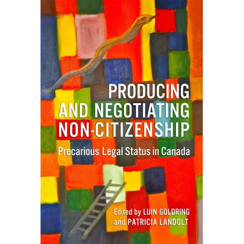 Producing and Negotiating Non-Citizenship: Precarious Legal Status in Canada - Paperback