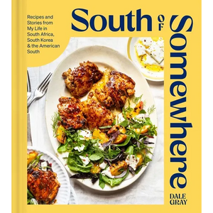 South of Somewhere: Recipes and Stories from My Life in South Africa, South Korea & the American South (a Cookbook) - Hardcover