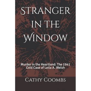 Stranger in the Window: Murder in the Heartland: the 1941 Cold Case of Leila A. Welsh - Paperback
