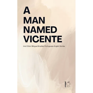 A Man Named Vicente And Other Bilingual Brazilian Portuguese-English Stories - Paperback