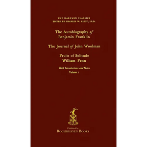 The Harvard Classics: Volume 1 - Franklin, Woolman, & Penn (Rogershaven Facsimile Edition) - Hardcover