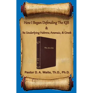 How I Began Defending The KJB & Its Underlying Hebrew, Aramaic, & Greek - Paperback