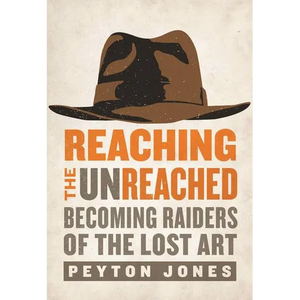 The Reaching the Unreached: Becoming Raiders of the Lost Art - Paperback