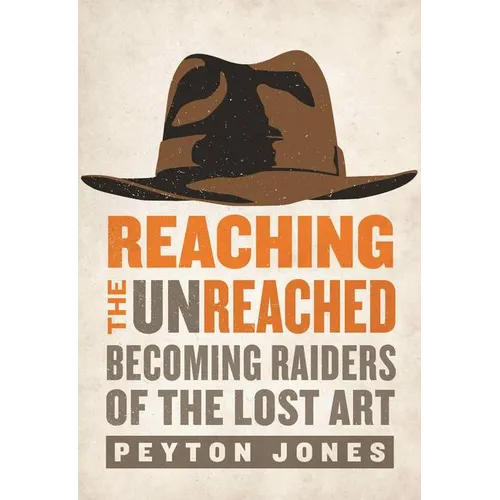 The Reaching the Unreached: Becoming Raiders of the Lost Art - Paperback