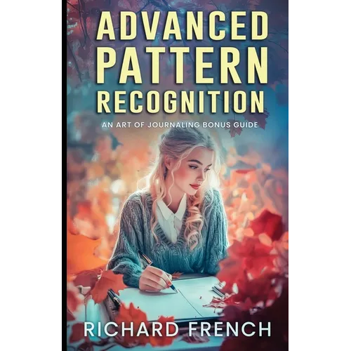 Advanced Pattern Recognition: An Art of Journaling Bonus Guide - Paperback