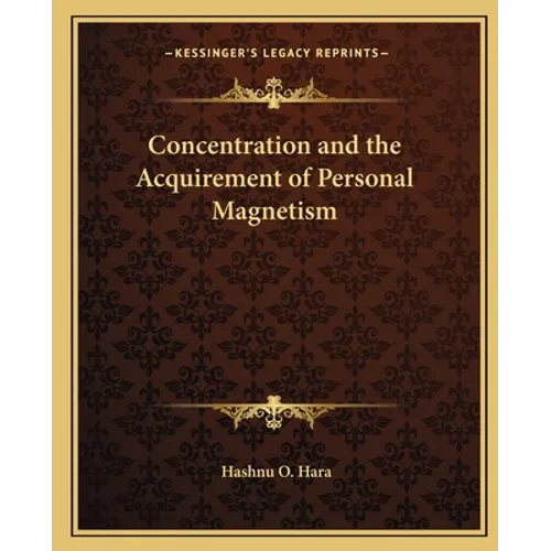 Concentration and the Acquirement of Personal Magnetism - Paperback