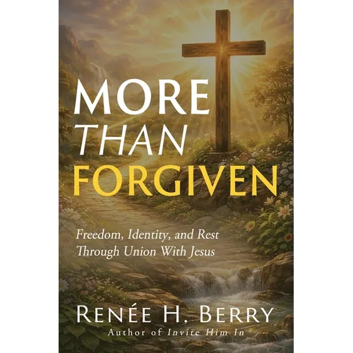 More Than Forgiven: Freedom, Identity, and Rest Through Union With Jesus - Paperback