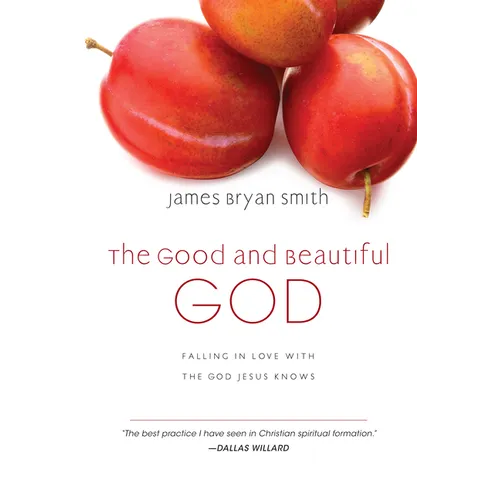 The Good and Beautiful God: Falling in Love with the God Jesus Knows - Hardcover