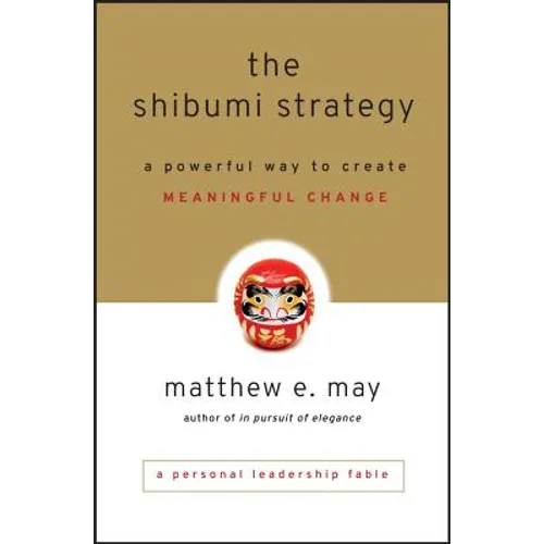The Shibumi Strategy: A Powerful Way to Create Meaningful Change - Hardcover