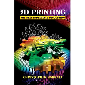 3D Printing: The Next Industrial Revolution - Paperback