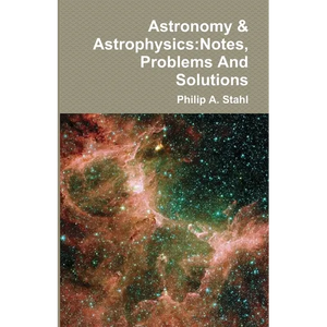 Astronomy & Astrophysics: Notes, Problems And Solutions - Paperback