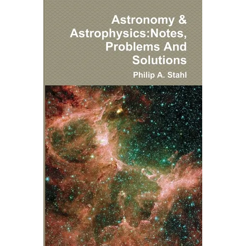Astronomy & Astrophysics: Notes, Problems And Solutions - Paperback